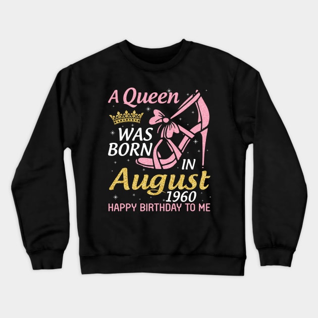 A Queen Was Born In August 1960 Happy Birthday To Me 60 Years Old Crewneck Sweatshirt by joandraelliot